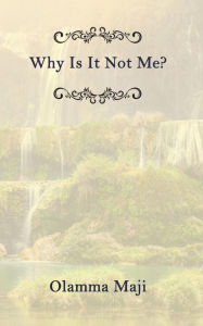 Title: Why Is It Not Me?, Author: Olamma Maji