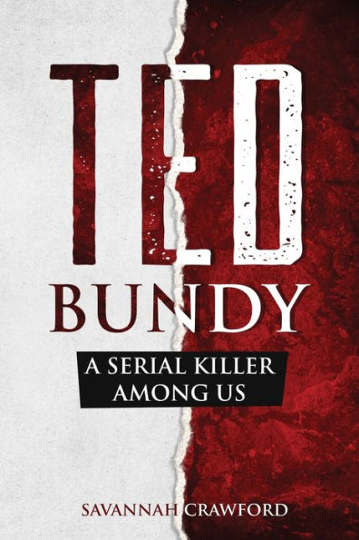 Ted Bundy: A Serial Killer Among Us