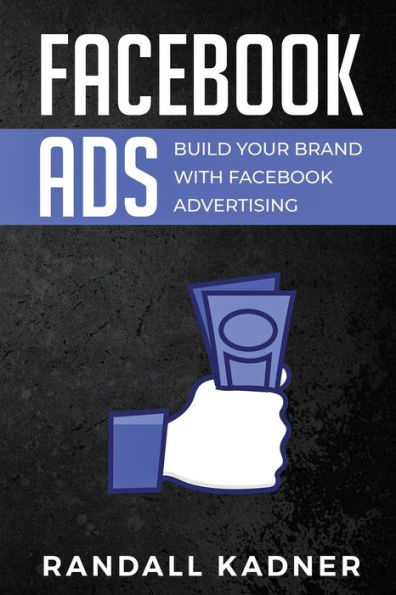 Facebook Ads: Build Your Brand With Facebook Advertising