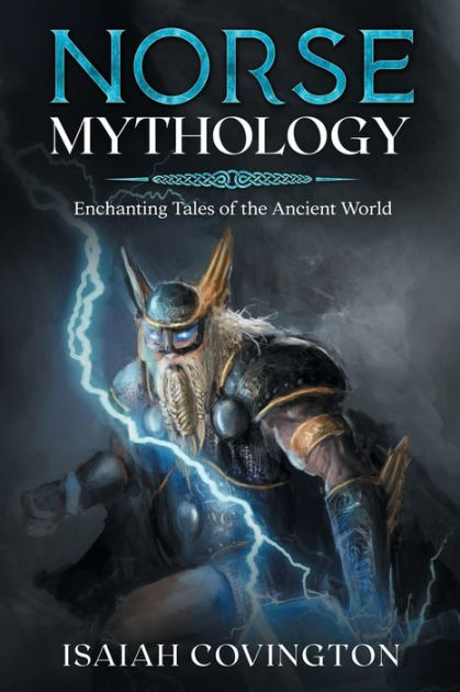 Norse Mythology: Enchanting Tales of the Ancient World by Isaiah ...