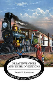 Title: Great Inventors and their Inventions, Author: Frank P Bachman