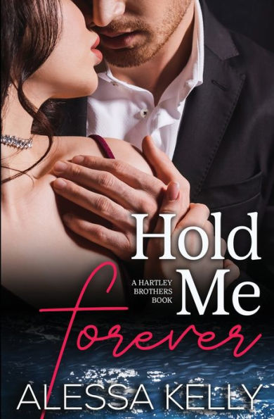 Hold Me Forever: A Hartley Brothers Romance Suspense Novel