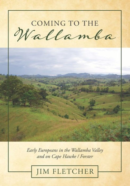 Coming to the Wallamba: Early Europeans in the Wallamba Valley and on Cape Hawke/Forster