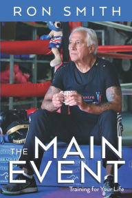 Title: The Main Event: Training for your Life, Author: Ron Smith