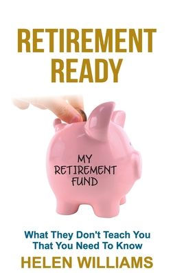 Retirement Ready: What They Don't Teach You That You Need to Know