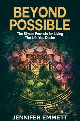 Beyond Possible: The Simple Formula for Living the Life You Desire