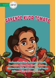 Title: Learnt to Plant Tomatoes - Aprende kuda Tomate, Author: Lourenca Pinto