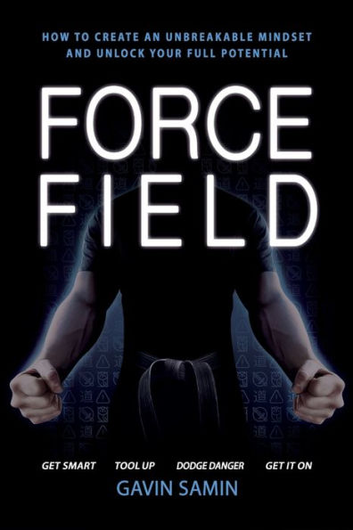 Force Field: How to create an unbreakable mindset and unlock your full potential