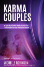 Karma Couples: A Spiritual Self-Help Guide for Troubled Karmic Relationships