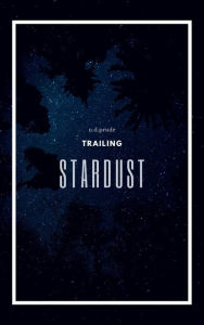 Title: Trailing Stardust, Author: n. d. prude