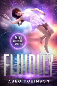 Title: Fluidity: An Other Worldy LGBTQ+ Fantasy Tale, Author: Abeo Robinson