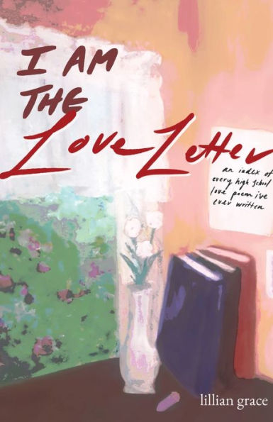 i am the love letter: an index of every high school love poem i've ever written