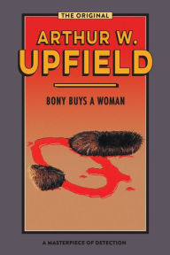 Title: Bony Buys a Woman: The Bushman Who Came Back, Author: Arthur W Upfield