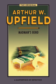 Title: Madman's Bend: The Body at Madman's Bend, Author: Arthur W. Upfield