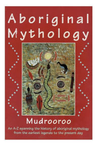 Title: Aboriginal Mythology, Author: Mudrooroo