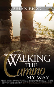 Title: Walking the Camino: My Way, Author: Brian Bigg