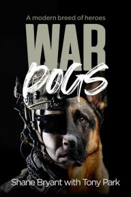 Title: War Dogs: A modern breed of heroes, Author: Tony Park