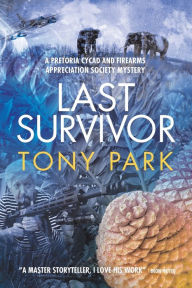 Title: Last Survivor: A Pretoria Cycad and Firearms Appreciation Society Mystery, Author: Tony Park