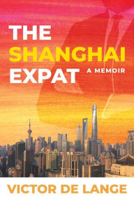 The Shanghai Expat: A MEMOIR