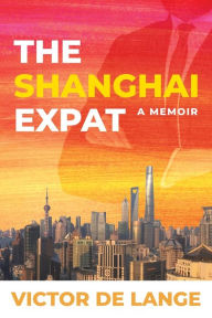 Read online books free no download The Shanghai Expat: A MEMOIR