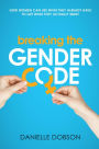 Breaking the Gender Code: How women can use what they already have to get what they actually want