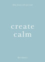 Create Calm: Make friends with your mind