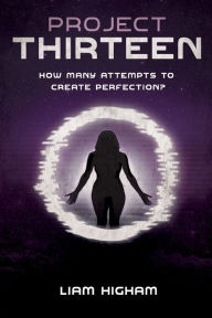 Title: Project Thirteen: Kidnapped. Stranded on Planet Earth. Hunted. And the Will to Survive., Author: Liam Higham