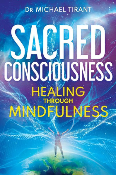 Sacred Consciousness: Healing through Mindfulness
