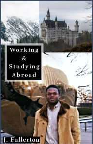 Title: Working & Studying Abroad, Author: Jeremiah Fullerton