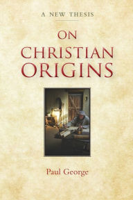 Title: On Christian Origins, Author: Paul George