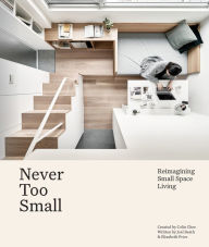 Title: Never Too Small: Reimagining Small Space Living, Author: Joel Beath