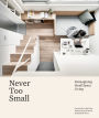 Never Too Small: Reimagining Small Space Living