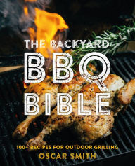 Title: The Backyard BBQ Bible: 100+ Recipes for Outdoor Grilling, Author: Oscar Smith