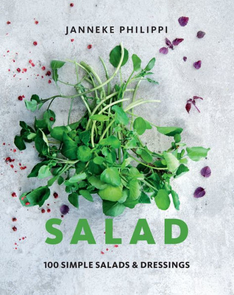 Salad: 100 Recipes for Simple Salads & Dressings