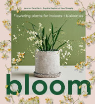 Title: Bloom: Flowering Plants for Indoors and Balconies, Author: Lauren Camilleri