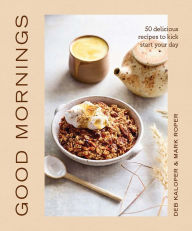 Title: Good Mornings: 50 Delicious Recipes to Kick Start Your Day, Author: Deborah Kaloper