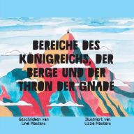 Title: Bereiche des Königreichs, der Berge und der Thron der Gnade, Author: Lindi Masters