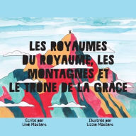 Title: Les Royaumes Du Royaume, Les Montagnes Et Le Trône De La Grâce, Author: Lindi Masters