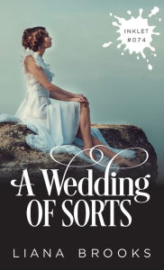 Title: A Wedding Of Sorts, Author: Liana Brooks