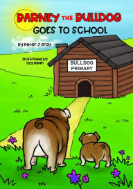 Title: Barney the Bulldog Goes to School, Author: Peter J Gray