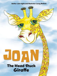 Title: Joan the Head Stuck Giraffe, Author: Julie Ingles
