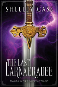 Title: The Last Larnaeradee, Author: Shelley Cass