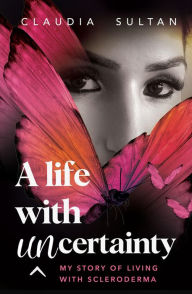 Title: A LIFE WITH UNCERTAINTY, Author: Claudia Sultan