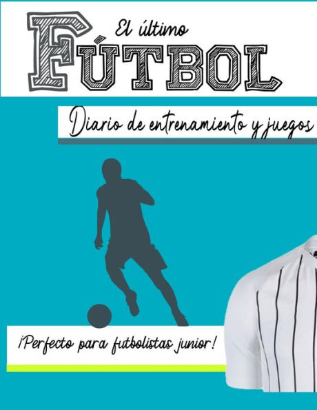 El diario de entrenamiento y juego de fï¿½tbol: Graba y rastrea tu rendimiento en el juego de entrenamiento y la temporada: perfecto para niï¿½os y niï¿½as: 8.5 x 11 pulgadas x 80 pï¿½ginas