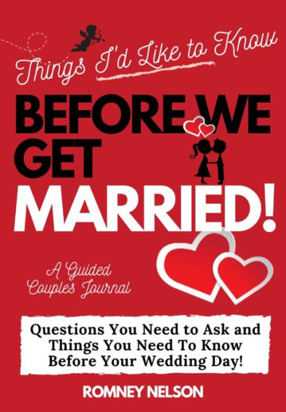 Things I'd Like to Know Before We Get Married: Questions You Need to Ask and Things You Need to Know Before Your Wedding Day A Guided Couple's Journal.