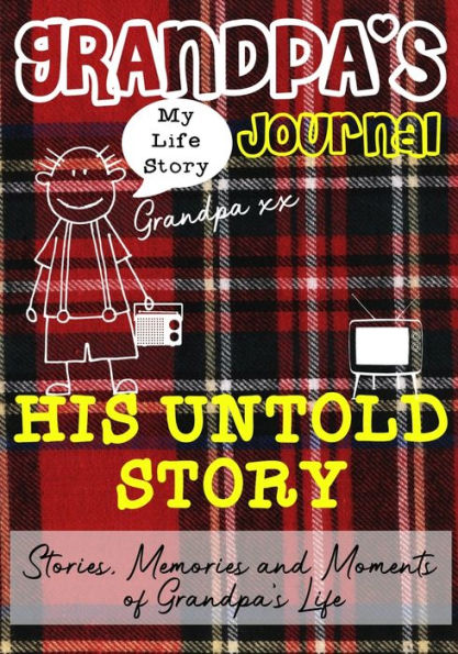 Grandpa's Journal - His Untold Story: Stories, Memories and Moments of Grandpa's Life