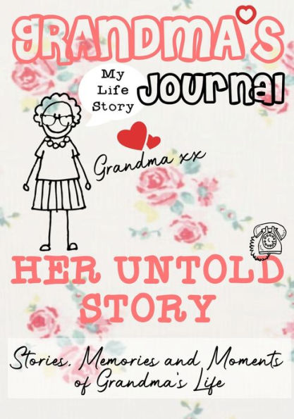Grandma's Journal - Her Untold Story: Stories, Memories and Moments of Grandma's Life