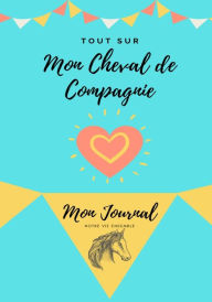 Title: Mon Journal Pour Animaux De Compagnie - Mon Cheval: Mon Journal Pour Animaux De Compagnie, Author: Petal Publishing Co