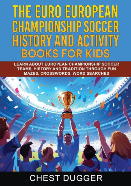 Euro European Championship Soccer History and Activity Books for Kids: Learn About Teams, Tradition Through Fun Mazes, Crosswords, Word Searches