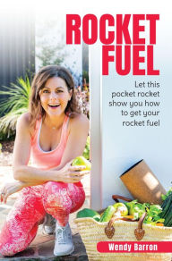 Title: Rocket Fuel: Let this pocket rocket show you how to get your rocket fuel, Author: Barron Wendy